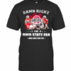 Damn Right I Am A Ohio State Fan Now And Forever Stars T-Shirt