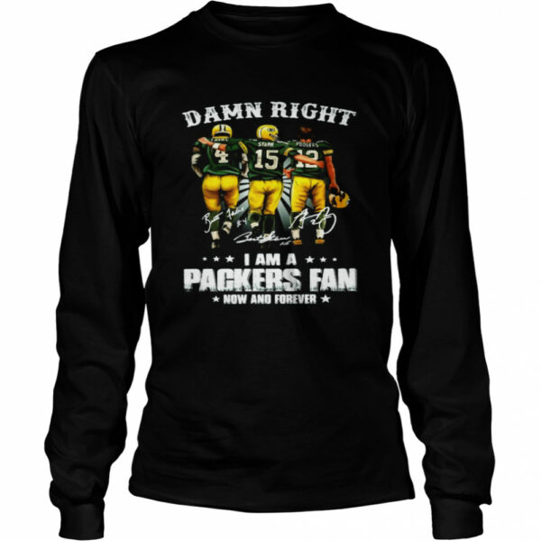 Damn Right I Am A Packers Fan Now And Forever Signatures shirt