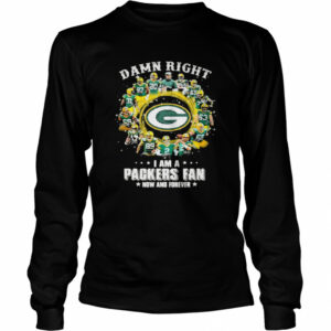 Damn Right I Am A Packers Fan Now And Forever shirt Damn Right I Am A Packers Fan Now And Forever shirt
