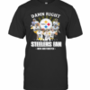 Damn Right I Am A Pittsburgh Steelers Fan Now And Forever Signature T-Shirt