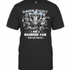 Damn Right I Am A Raiders Fan Now And Forever T-Shirt