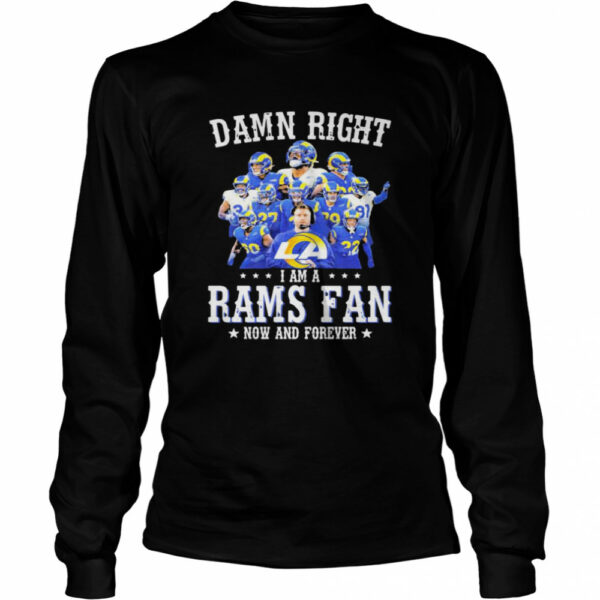 Damn Right I Am A Rams Fan Now And Forever Stars shirt