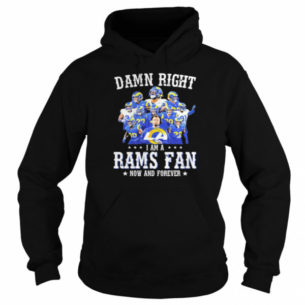 Damn Right I Am A Rams Fan Now And Forever Stars shirt