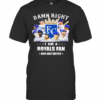 Damn Right I Am A Royals Fan Now And Forever Stars T-Shirt
