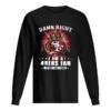 Damn Right I Am A San Francisco 49ers Fan Now And Forever shirt