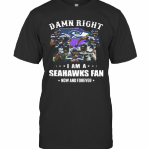 Damn Right I Am A Seattle Seahawks Football Club Fan Now And Forever Stars T-Shirt