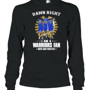 Damn Right I Am A Warriors Fan Now And Forever Signature Shirt Damn Right I Am A Warriors Fan Now And Forever Signature Shirt