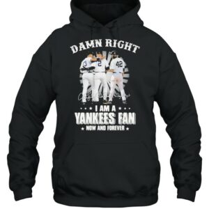 Damn Right I Am A Yankees Fan Now And Forever Signature Shirt 3