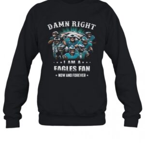 Damn Right Philadelphia Eagles I Am A Dodgers Fan Now And Forever T-Shirt Damn Right Philadelphia Eagles I Am A Dodgers Fan Now And Forever T-Shirt