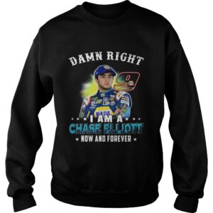 Damn right I am a Chase Elliott now and forever shirt 3
