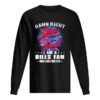 Damn right I am a buffalo bills fan now and forever stars shirt