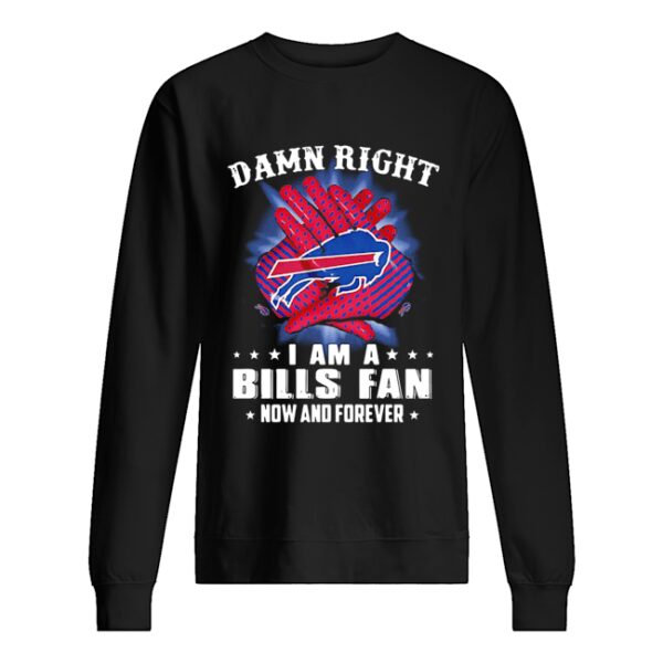 Damn right I am a buffalo bills fan now and forever stars shirt