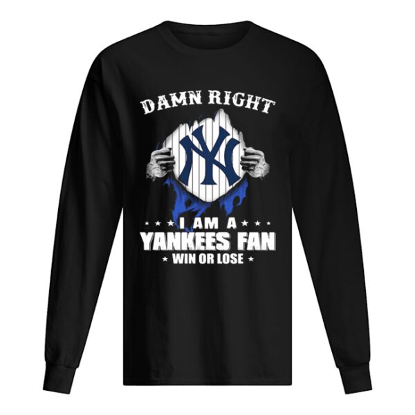 Damn right I am a new york yankees fan win or lose stars shirt