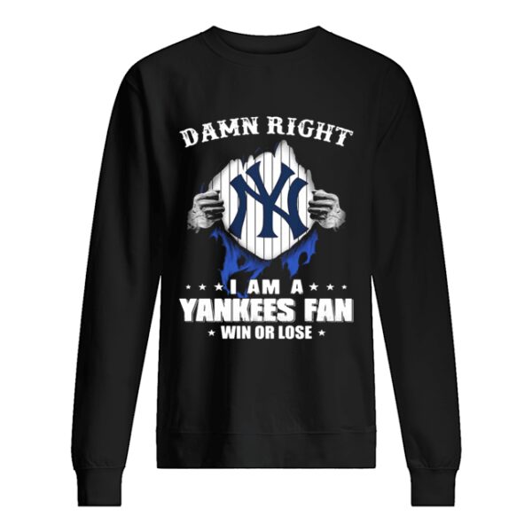 Damn right I am a new york yankees fan win or lose stars shirt