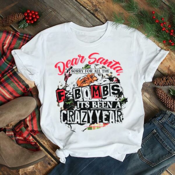 Dear Santa sorry for all the f bombs it’s been a crazy year Christmas shirt