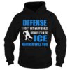 Defense I dont get many goals and when Im on the ice neither will you shirt
