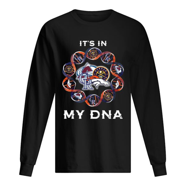 Denver Broncos Colorado Rockies Denver Nuggets Colorado Avalanche It’s Is In My DNA shirt