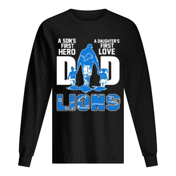 Detroit Lions Dad a son’s first Hero a Daughter’s first love shirt