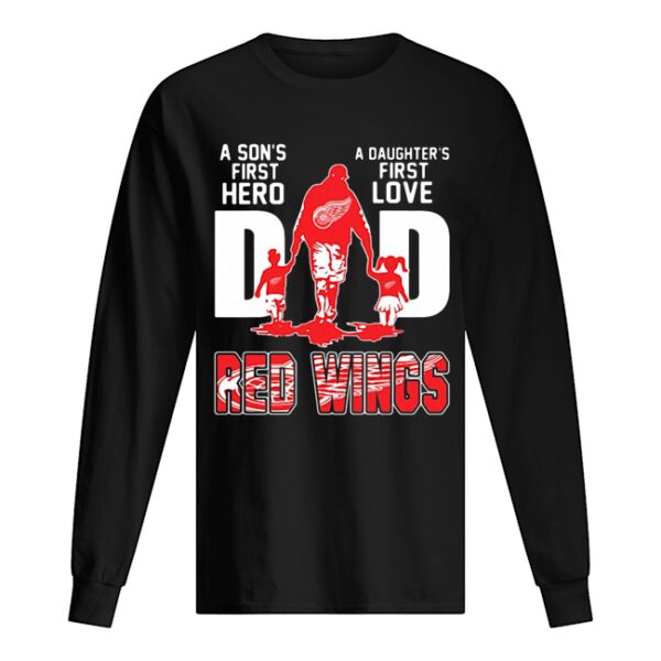 Detroit Red Wings Dad a son’s first Hero a Daughter’s first love shirt