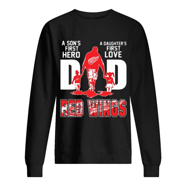 Detroit Red Wings Dad a son’s first Hero a Daughter’s first love shirt