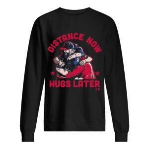 Distance Now Hugs Later shirt