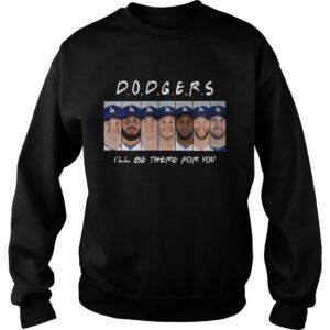 Dodgers Ill be there for you shirt 3