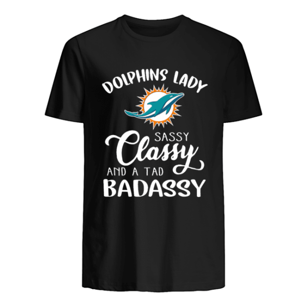 Dolphins Lady Sassy Classy And A Tad Badassy T-Shirt