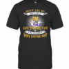 Don’T Ask Me Why I’M A LSU Tigers Fan Ask Yourself Why You’Re Not T-Shirt