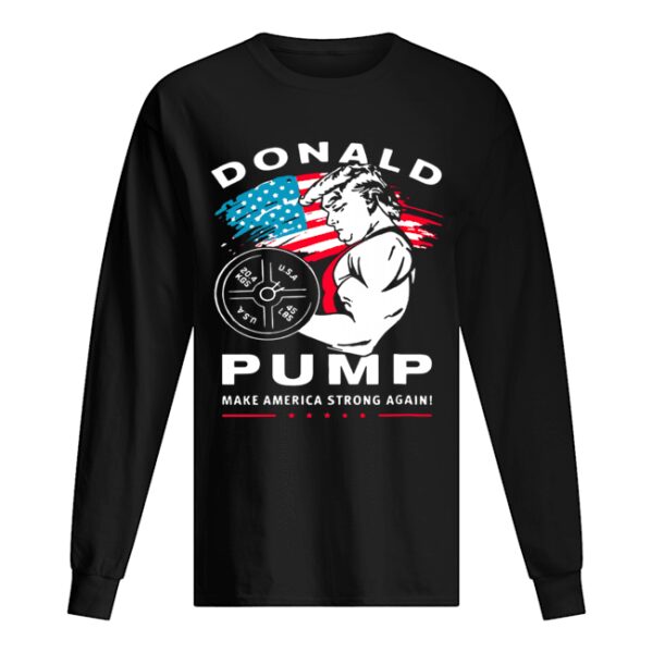 Donald Pump make America Strong Again shirt