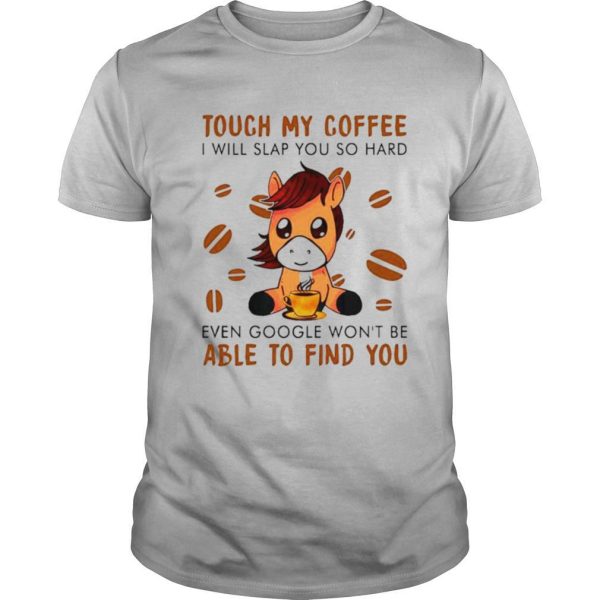 Donkey Touch my coffee I will slap you so hard even google wont be able to find you shirt