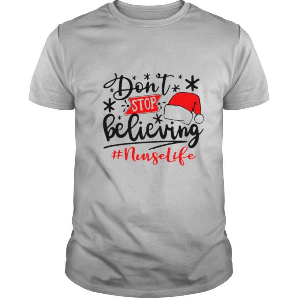 Dont Stop Believing Nurse Life Christmas shirt