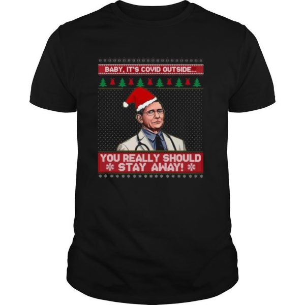 Dr Fauci Baby ItS Covid Outside You Really Should Stay Away Ugly Christmas shirt