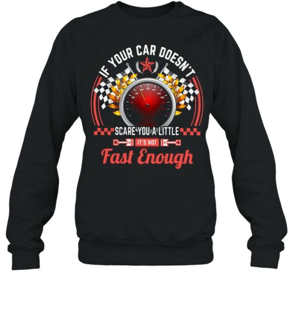 Drag Racing If Your Car Doesn’t Scare You A Little Fast Enough shirt