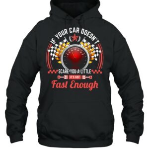 Drag Racing If Your Car Doesn’t Scare You A Little Fast Enough shirt 2 Drag Racing If Your Car Doesn't Scare You A Little Fast Enough shirt 3
