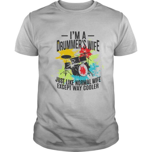 Drums I’m a drummer’s wife just like normal wife except way cooler shirt