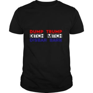 Dump Trump Ditch Mitch Disbar Barr shirt