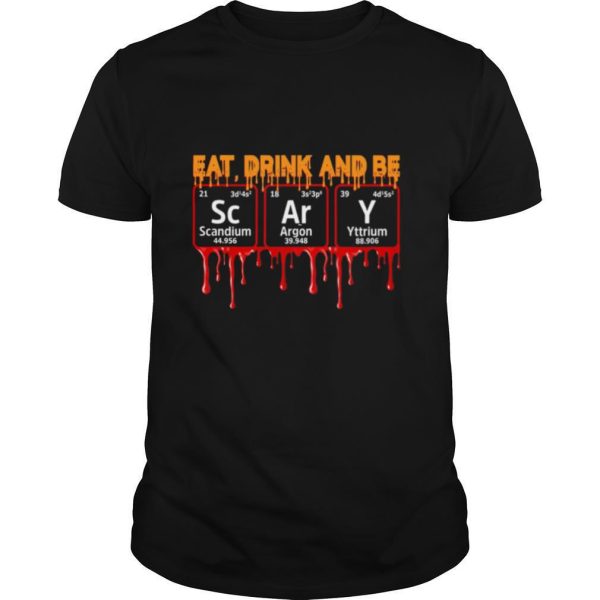 Eat Drink And Be Scary Scandium Argon Yttrium shirt