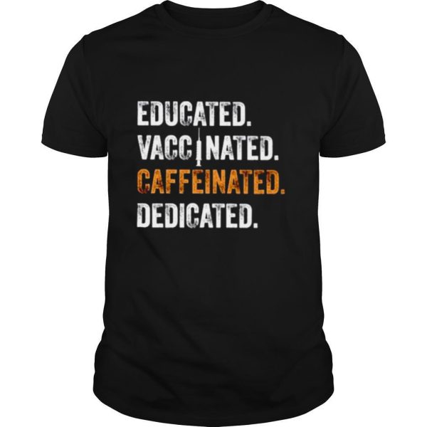 Educated vaccinated caffeinated dedicated 2021 shirt