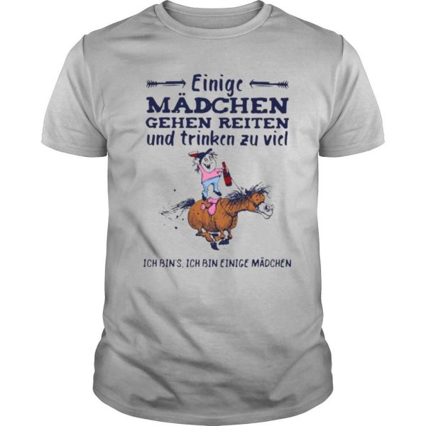 Einige Mädchen Gehen Reiten Und Trinken Zu Viel Ich Bin’s Ich Bin Einige Madchen shirt