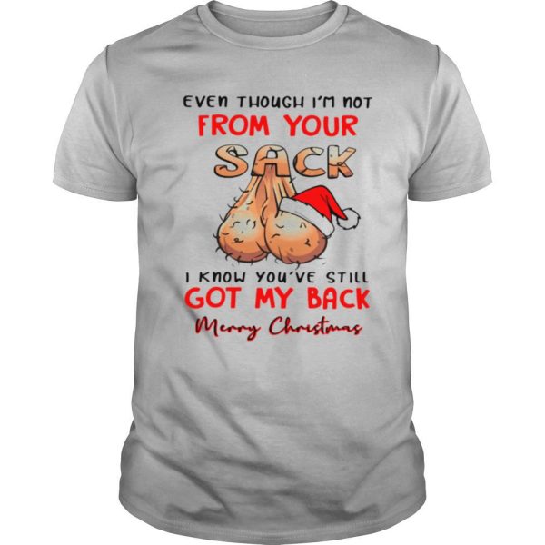 Even Though I’m Not From Your Sack I Know You’ve Still Got My Back Merry Christmas shirt