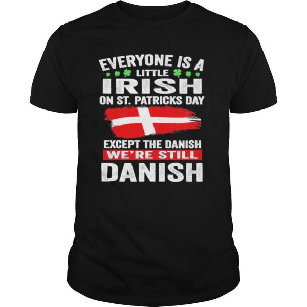 Everyone is a little irish on St. Patricks day except norwegians we’re still Danish shirt