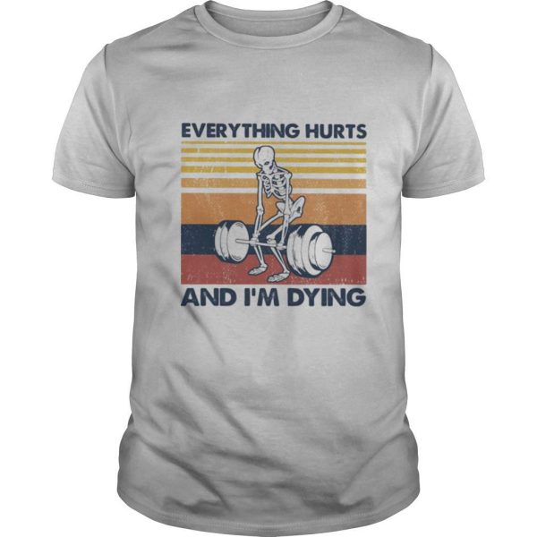 Everything hurts and i’m dying vintage retro shirt