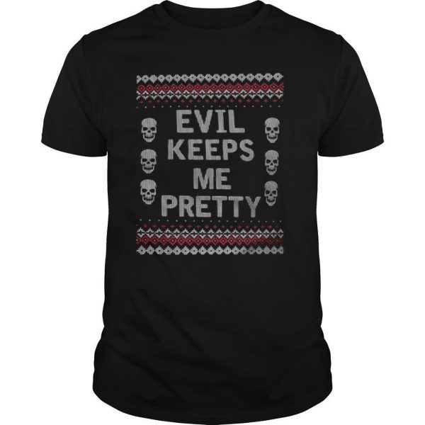 Evil Keeps Me Pretty Ugly Christmas shirt