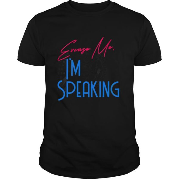 Excuse Me Im Speaking Vice President Political Quote shirt