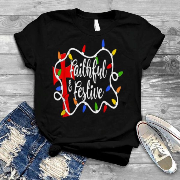 Faithful And Festive Xmas Light Christmas Jumper Idea Shirt