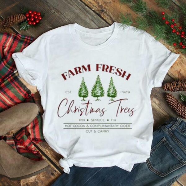 Farm fresh Christmas trees hot cocoa and complimantary cider shirt