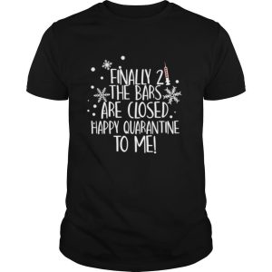 Finally 21 The Bars Are Closed Happy Quarantine To Me Christmas shirt