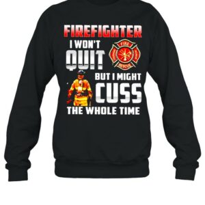 Firefighter I won’t quit but I might cuss the whole time shirt