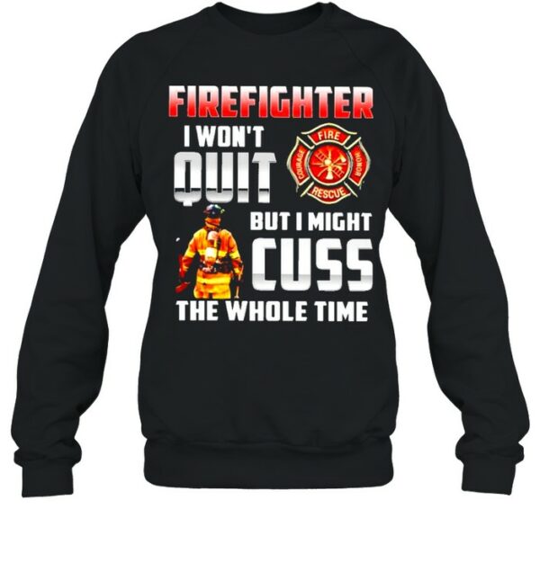 Firefighter I won’t quit but I might cuss the whole time shirt