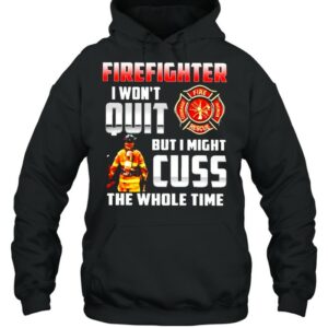 Firefighter I won’t quit but I might cuss the whole time shirt 2 Firefighter I won't quit but I might cuss the whole time shirt 3